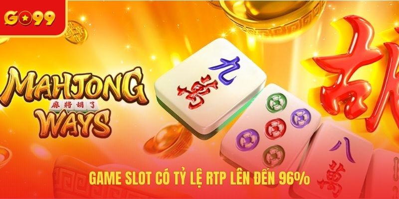 Game slot có tỷ lệ RTP lên đến 96%