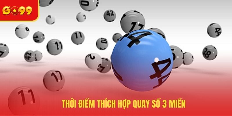 Thời điểm thích hợp cược xổ số ba miền
